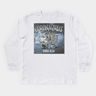 Coronavirus Gonna Dead Kids Long Sleeve T-Shirt